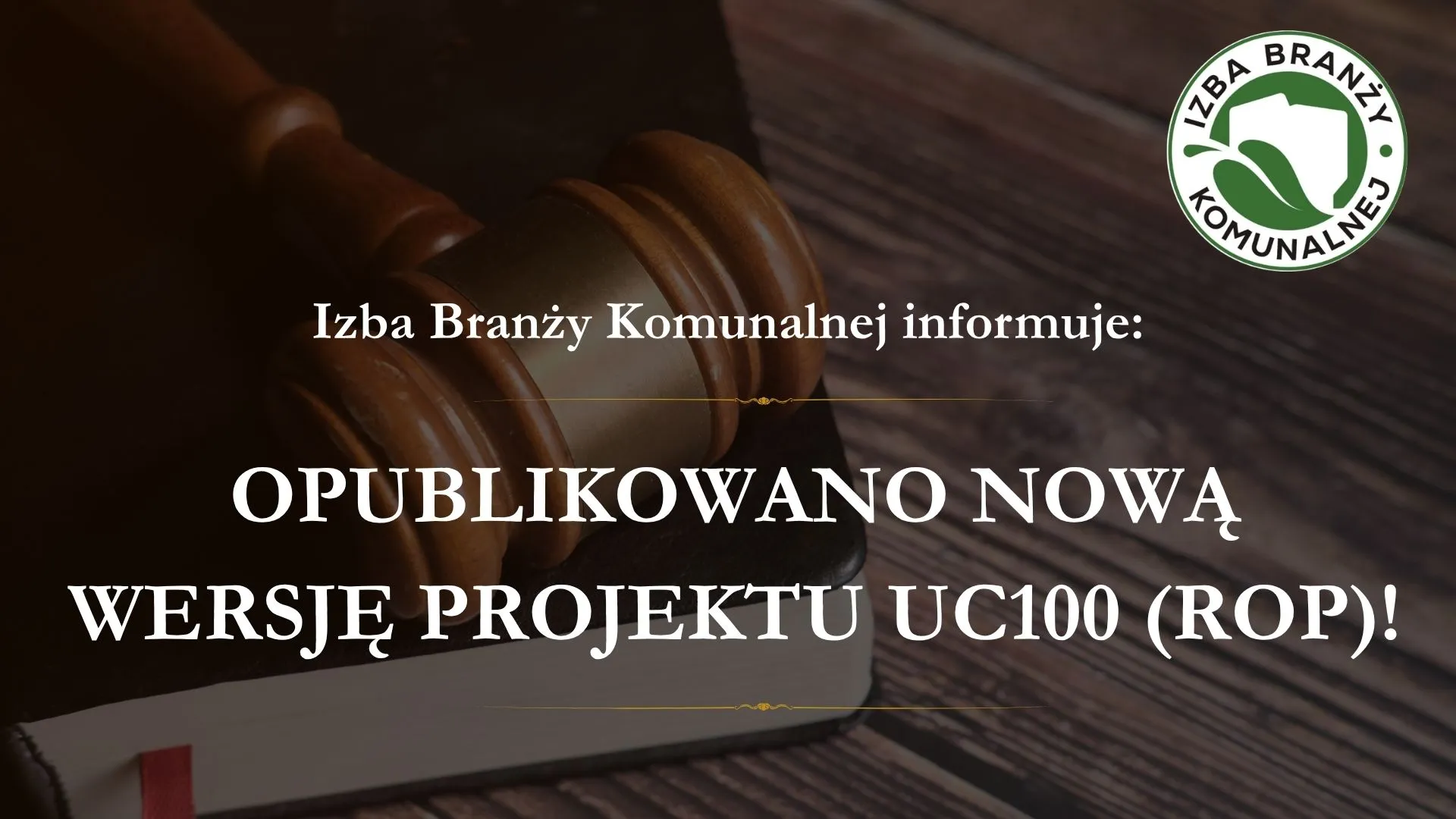 Grafika z młotkiem sędziowskim, książką i logo Izby Branży Komunalnej z napisem informującym o opublikowaniu nowej wersji projektu ustawy UC100 (ROP) dotyczącej opakowań i odpadów opakowaniowych.
